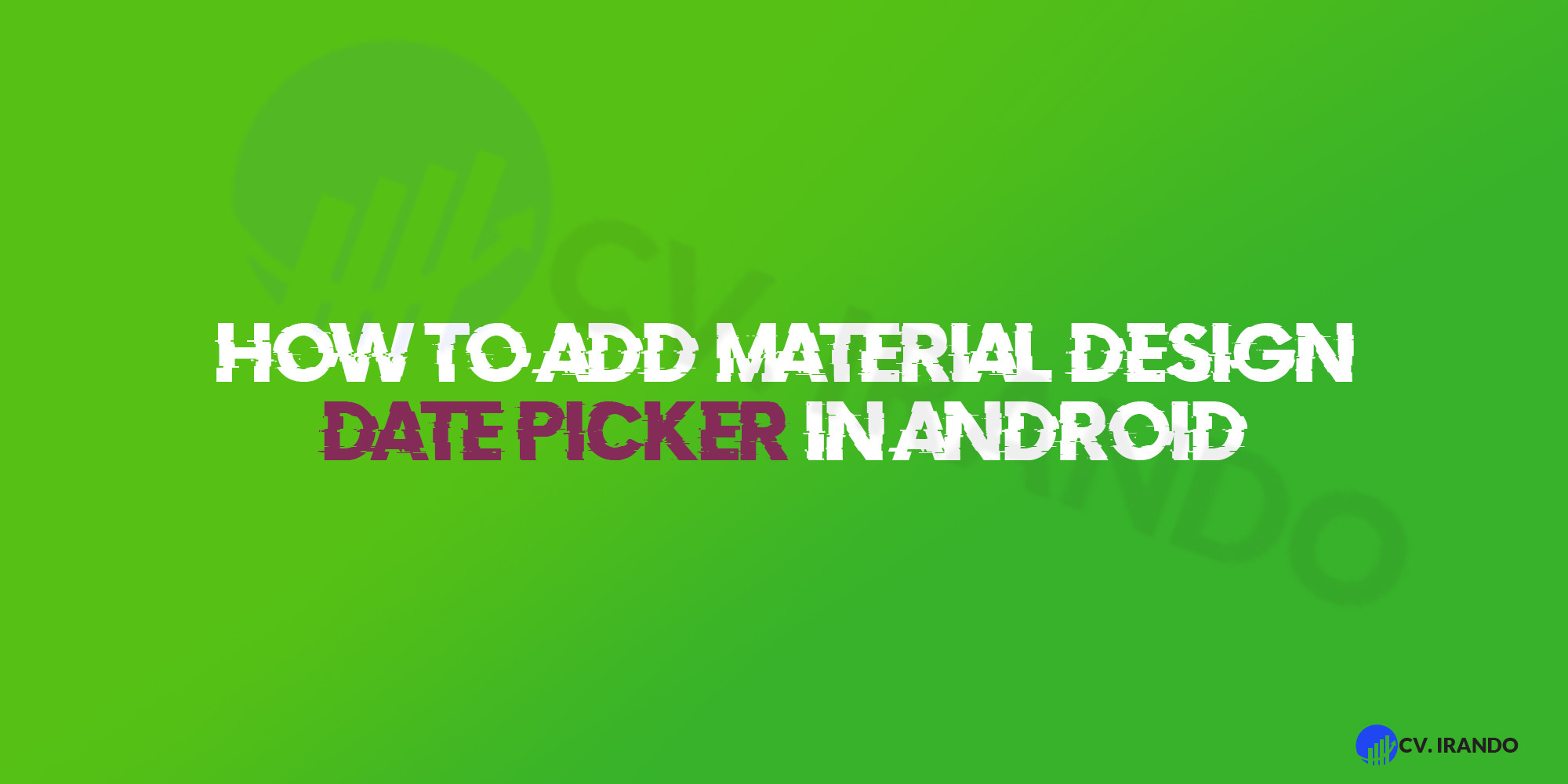 How To Add Material Design Date Picker in Android - CV.Irando