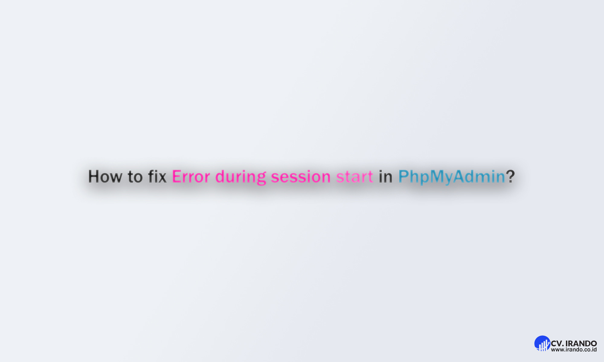 How to fix Error during session start in PhpMyAdmin - CV.Irando